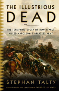 The Illustrious Dead: The Terrifying Story of How Typhus Killed Napoleon's Greatest Army - ISBN: 9780307394057