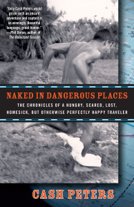 Naked in Dangerous Places: The Chronicles of a Hungry, Scared, Lost, Homesick, but Otherwise Perfectly Happy Traveler - ISBN: 9780307396358