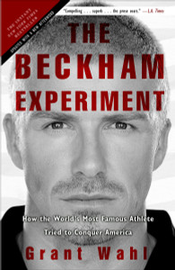 The Beckham Experiment: How the World's Most Famous Athlete Tried to Conquer America - ISBN: 9780307408594