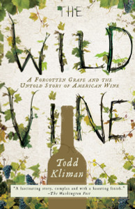 The Wild Vine: A Forgotten Grape and the Untold Story of American Wine - ISBN: 9780307409379