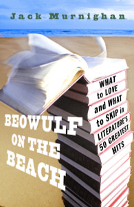 Beowulf on the Beach: What to Love and What to Skip in Literature's 50 Greatest Hits - ISBN: 9780307409577