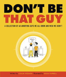 Don't Be That Guy: A Collection of 60 Annoying Guys We All Know and Wish We Didn't - ISBN: 9780307450364