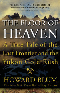 The Floor of Heaven: A True Tale of the Last Frontier and the Yukon Gold Rush - ISBN: 9780307461735