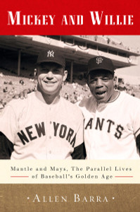 Mickey and Willie: Mantle and Mays, the Parallel Lives of Baseball's Golden Age - ISBN: 9780307716491