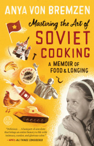 Mastering the Art of Soviet Cooking: A Memoir of Food and Longing - ISBN: 9780307886828