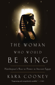 The Woman Who Would Be King: Hatshepsut's Rise to Power in Ancient Egypt - ISBN: 9780307956774