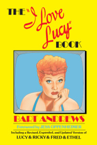 The "I Love Lucy" Book: Including a Revised, Expanded, and Updated Version of Lucy & Ricky & Fred & Ethel - ISBN: 9780385190336