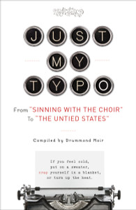 Just My Typo: From "Sinning with the Choir" to "the Untied States" - ISBN: 9780385346603