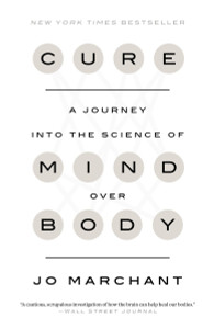 Cure: A Journey into the Science of Mind Over Body - ISBN: 9780385348171