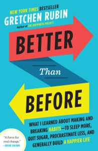 Better Than Before: What I Learned About Making and Breaking Habits--to Sleep More, Quit Sugar, Procrastinate Less, and Generally Build a Happier Life - ISBN: 9780385348638