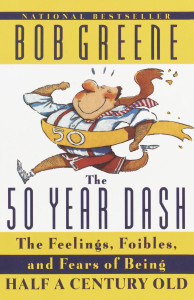 The 50 Year Dash: The Feelings, Foibles, and Fears of Being Half a Century Old - ISBN: 9780385493017