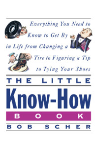 The Little Know-How Book: Everything You Need to Know to Get By in Life from Changing a Tire to Figuring a Tip to Tying Your Shoes - ISBN: 9780517880319