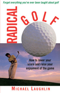 Radical Golf: How to Lower Your Score and Raise Your Enjoyment of the Game - ISBN: 9780517886267