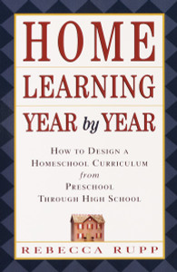 Home Learning Year by Year: How to Design a Homeschool Curriculum from Preschool Through High School - ISBN: 9780609805855