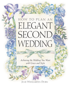 How to Plan an Elegant Second Wedding: Achieving the Wedding You Want with Grace and Style - ISBN: 9780761515005