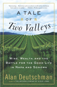 A Tale of Two Valleys: Wine, Wealth and the Battle for the Good Life in Napa and Sonoma - ISBN: 9780767907040