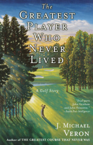 The Greatest Player Who Never Lived: A Golf Story - ISBN: 9780767907163