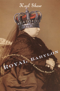 Royal Babylon: The Alarming History of European Royalty - ISBN: 9780767907552