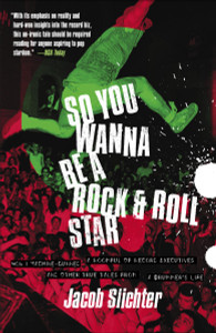 So You Wanna Be a Rock & Roll Star: How I Machine-Gunned a Roomful Of Record Executives and Other True Tales from a Drummer's Life - ISBN: 9780767914710