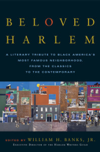 Beloved Harlem: A Literary Tribute to Black America's Most Famous Neighborhood, From the Classics to The Contemporary - ISBN: 9780767914789