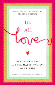 It's All Love: Black Writers on Soul Mates, Family and Friends - ISBN: 9780767916868