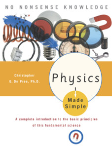 Physics Made Simple: A Complete Introduction to the Basic Principles of This Fundamental Science - ISBN: 9780767917018