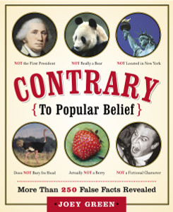 Contrary to Popular Belief: More than 250 False Facts Revealed - ISBN: 9780767919920