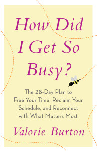 How Did I Get So Busy?: The 28-day Plan to Free Your Time, Reclaim Your Schedule, and Reconnect with What Matters Most - ISBN: 9780767926225