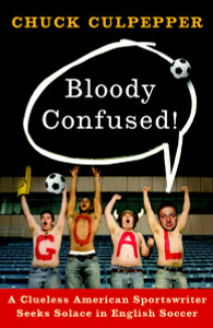 Bloody Confused!: A Clueless American Sportswriter Seeks Solace in English Soccer - ISBN: 9780767928083