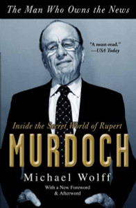 The Man Who Owns the News: Inside the Secret World of Rupert Murdoch - ISBN: 9780767929523