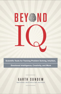 Beyond IQ: Scientific Tools for Training Problem Solving, Intuition, Emotional Intelligence, Creativity, and More - ISBN: 9780770435967