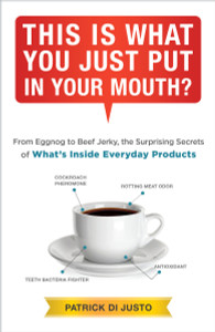 This Is What You Just Put in Your Mouth?: From Eggnog to Beef Jerky, the Surprising Secrets - ISBN: 9780804139885