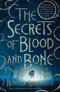 The Secrets of Blood and Bone: A Novel - ISBN: 9780804140706