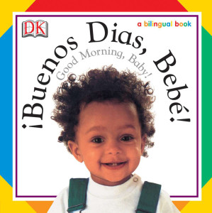 Buenos Dias, Bebe! / Good Morning, Baby!:  - ISBN: 9780756604370