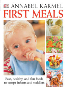 First Meals Revised: Fast, healthy, and fun foods to tempt infants and toddlers - ISBN: 9780756603656