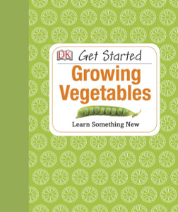 Get Started: Growing Vegetables:  - ISBN: 9781465401960
