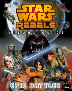 Star Wars Rebels: Visual Guide: Epic Battles:  - ISBN: 9781465435910