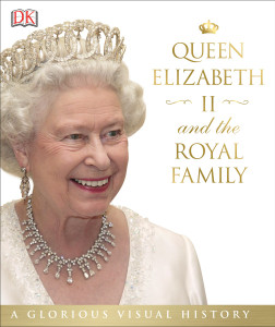 Queen Elizabeth II and the Royal Family: A Glorious Illustrated History - ISBN: 9781465438003