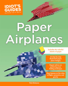 Idiot's Guides: Paper Airplanes:  - ISBN: 9781465451132