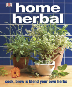 Home Herbal: The Ultimate Guide to Cooking, Brewing, and Blending Your Own Herbs - ISBN: 9780756671839