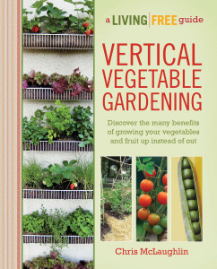 Vertical Vegetable Gardening: A Living Free Guide - ISBN: 9781615641833