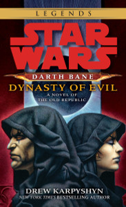 Dynasty of Evil: Star Wars Legends (Darth Bane): A Novel of the Old Republic - ISBN: 9780345511577