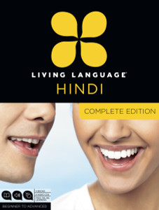 Living Language Hindi, Complete Edition: Beginner through advanced course, including 3 coursebooks, 9 audio CDs, Hindi reading & writing guide, and free online learning - ISBN: 9780307972415