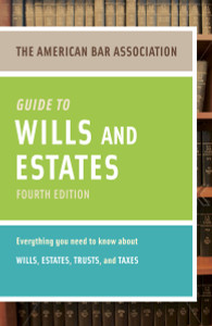 American Bar Association Guide to Wills and Estates, Fourth Edition: An Interactive Guide to Preparing Your Wills, Estates, Trusts, and Taxes - ISBN: 9780375723858