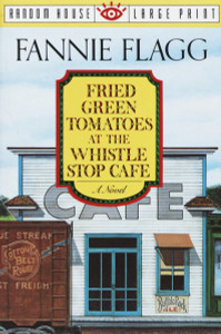 Fried Green Tomatoes at the Whistle Stop Cafe:  - ISBN: 9780679744955