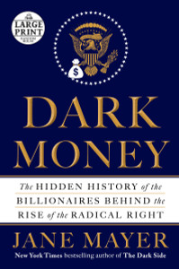 Dark Money: The Hidden History of the Billionaires Behind the Rise of the Radical Right - ISBN: 9780735210332