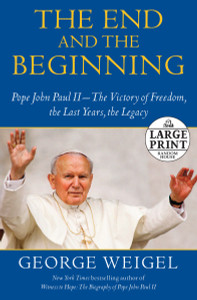 The End and the Beginning: Pope John Paul II -- The Victory of Freedom, the Last Years, the Legacy - ISBN: 9780739377611