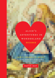 Alice's Adventures in Wonderland Decoded: The Full Text of Lewis Carroll's Novel with its Many Hidden Meanings Revealed - ISBN: 9780385682268