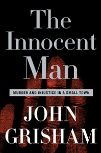 The Innocent Man: Murder and Injustice in a Small Town - ISBN: 9780385517232