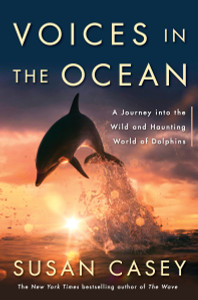Voices in the Ocean: A Journey into the Wild and Haunting World of Dolphins - ISBN: 9780385537308